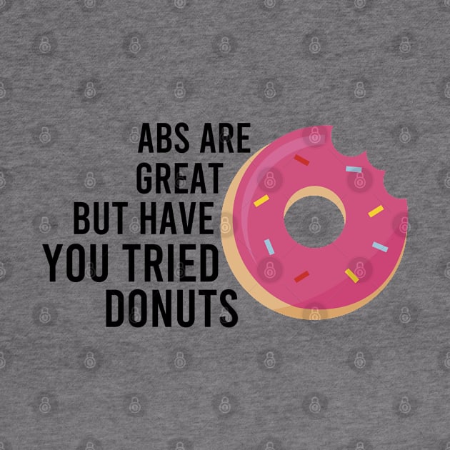 Abs Are Great But Have You Tried Donuts by AdelDa